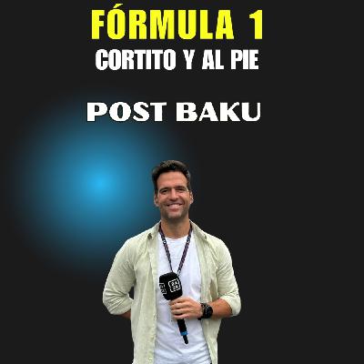 Post Baku Formula 1 - Cortito y al Pie - Análisis