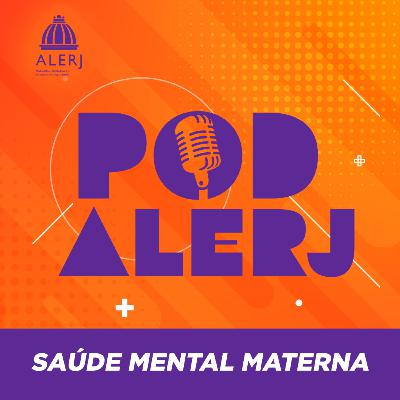 Pod Alerj #152 - Saúde Mental Materna