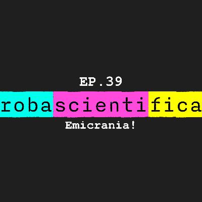 EP.39 - Emicrania! EP.39 - Emicrania!