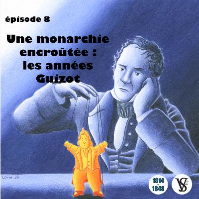 Une monarchie encroûtée : les années Guizot (1840-1847) - De 1814 à 1848, épisode 8