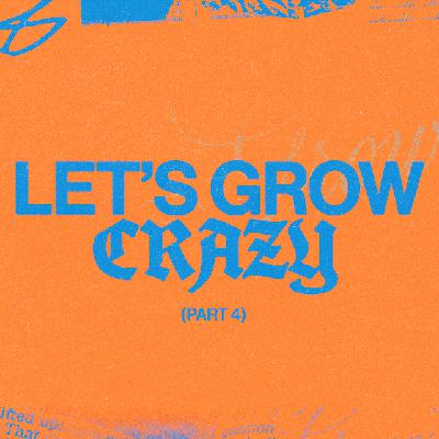8.17.2025 Let's Grow Crazy, Part 4 - Akil Thompson 8.17.2025 Let's Grow Crazy, Part 4 - Akil Thompson