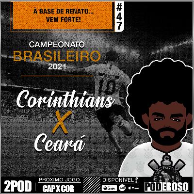 #47 Pós-jogo BR21 Poderoso Pod - Corinthians X Ceará #47 Pós-jogo BR21 Poderoso Pod - Corinthians X Ceará