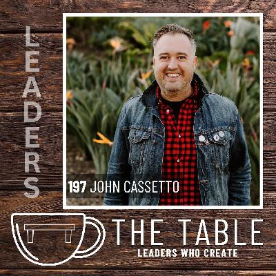 197 Fostering Leadership in Others with John Cassetto | How to Lead, Be Led, and Build Other Leaders