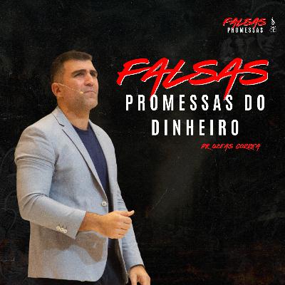 Falsas promessas do Dinheiro - Pr Ozeas Correa