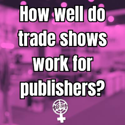 Episode 320: How well do regional trade shows work for publishers? | A People's Guide to Publishing