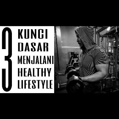 3 Kunci Dasar Menjalani Healthy Lifestyle dan Fitness