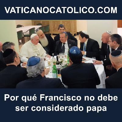 Por qué Francisco no debe ser considerado papa Por qué Francisco no debe ser considerado papa