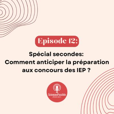 Ep12: Spécial secondes - comment anticiper la préparation aux concours des IEP ? Ep12: Spécial secondes - comment anticiper la préparation aux concours des IEP ?