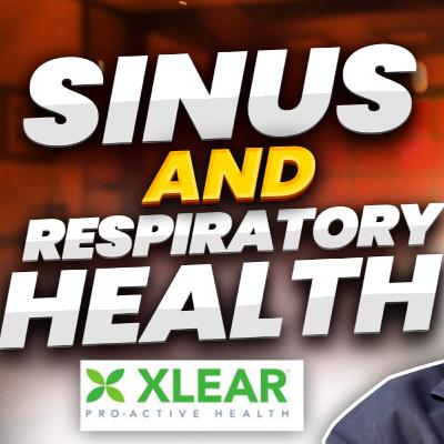 Sinus and Respiratory Health | Nate Jones Founder, President of Xlear | Ep 42