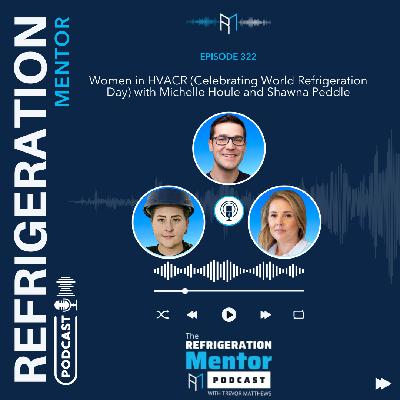 Episode 322. Women in HVACR (Celebrating World Refrigeration Day) with Michelle Houle and Shawna Peddle