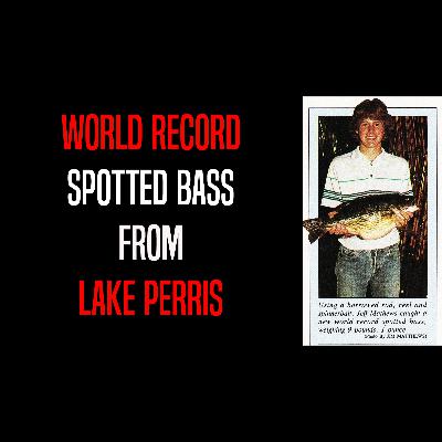 Lake Perris: The Making and Destruction of a Trophy Spot Lake