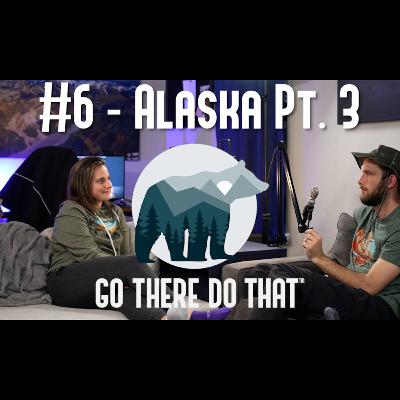 #7 - Alaska Pt. 4