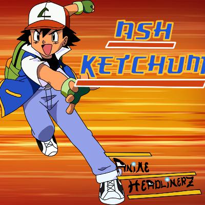 EPISODE 36: Ash Ketchum (Pokémon) | Anime Headlinerz + Rivals/Kanto-Sinnoh/Nostalgia/SlanderCentral2.0/Trolling EPISODE 36: Ash Ketchum (Pokémon) | Anime Headlinerz + Rivals/Kanto-Sinnoh/Nostalgia/SlanderCentral2.0/Trolling