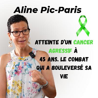 Aline Pic-Paris : à 45 ans, elle affronte un cancer agressif et transforme l’épreuve en lumière.