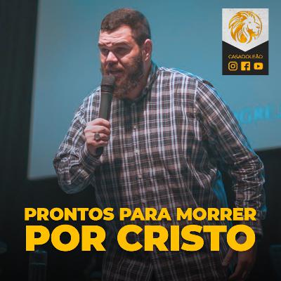 Prontos para morrer por Cristo - Ap. Rafael Bispo