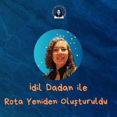 İdil Dadan ile Rota Yeniden Oluşturuldu İdil Dadan ile Rota Yeniden Oluşturuldu