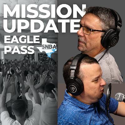 Mission Update: Eagle Pass
