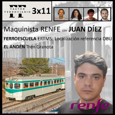 3x11 - Juan Díez, maquinista nuevo ingreso en Renfe. ERTMS: Localización de referencia de los datos transmitidos al OBU. El tren granota.