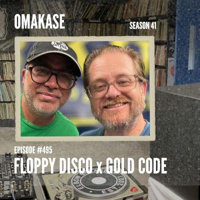 OMAKASE 495, FLOPPY DISCO x GOLD CODE OMAKASE 495, FLOPPY DISCO x GOLD CODE
