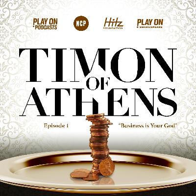 Timon of Athens - Episode 1 - Business Is Your God