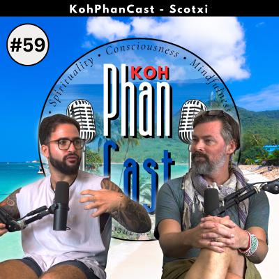 Scotxi - Plant Medicine, Self Approval and The Ability to Let Go. | KohPhanCast #59 Scotxi - Plant Medicine, Self Approval and The Ability to Let Go. | KohPhanCast #59