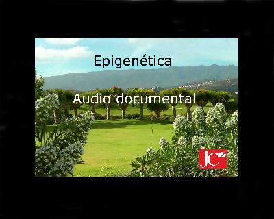 EPIGENÉTICA. Audio documental EPIGENÉTICA. Audio documental