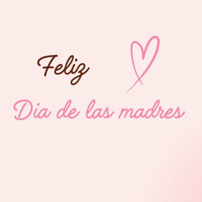 Feliz día de las madres
