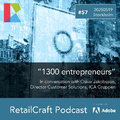 RetailCraft 57: "1300 entrepreneurs" - in conversation with Oskar Jacobsson, Director Customer Solutions, ICA Gruppen
