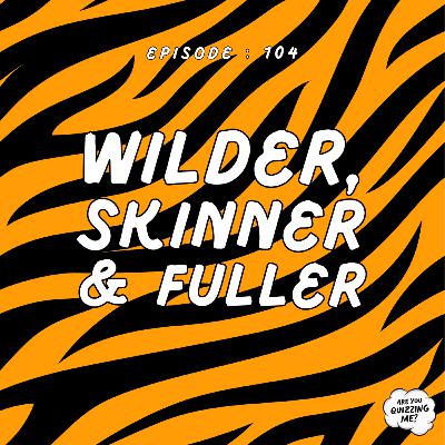 Episode 104 - Wilder, Skinner & Fuller Episode 104 - Wilder, Skinner & Fuller