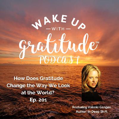 How Does Gratitude Change the Way We Look at the World? (Valerie Gangas, Ep. 201)