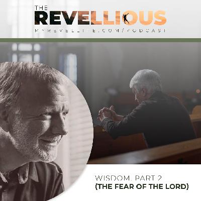 Episode 38 - Wisdom, Part 2 (The fear of the Lord)