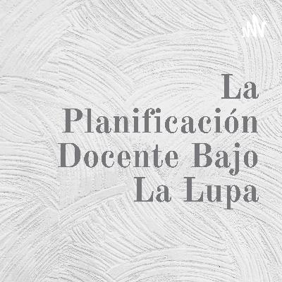 La planificación docente bajo la lupa La planificación docente bajo la lupa