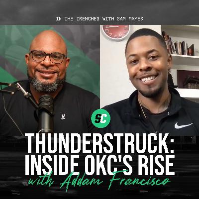 Thunderstruck: Inside OKC's rise with Addam Francisco | In the Trenches with Sam Mayes