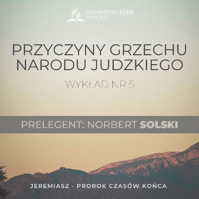"Przyczyny grzechu narodu Judzkiego" - Odcinek 5/7 - Norbert Solski