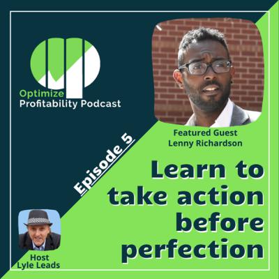 Episode 5 - Learning To Take Action Before Perfection with Lenny Richardson