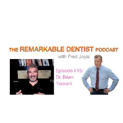 The Remarkable Dentist Podcast #15 featuring Dr. Brian Toorani