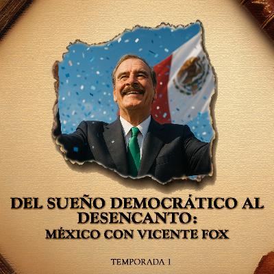 Del Sueño Democrático al Desencanto: México con Vicente Fox Del Sueño Democrático al Desencanto: México con Vicente Fox