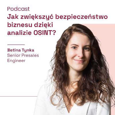 Jak zwiększyć bezpieczeństwo biznesu dzięki analizie OSINT? (gościnnie Betina Tynka - Senior Presales Engineer)