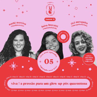 #013 : viva ! a pressão para um glow up pós quarentena