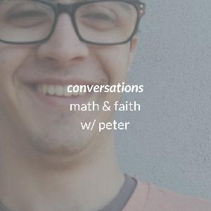 conversations | math & faith with peter conversations | math & faith with peter