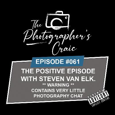 The Positive Episode with Guest Steven Van Elk (Warning, contains very limited photography chat)