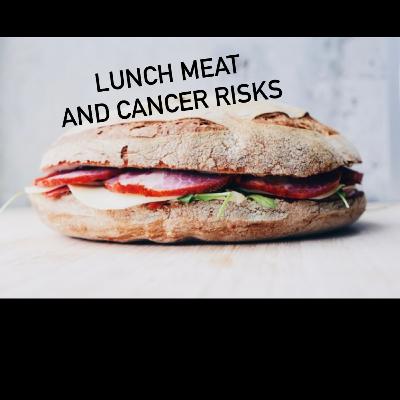 Lunch Meat & Cancer Risks