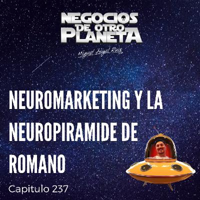 Neuromarketing y la Neuropiramide de Romano | Negocios de otro Planeta - T8C237