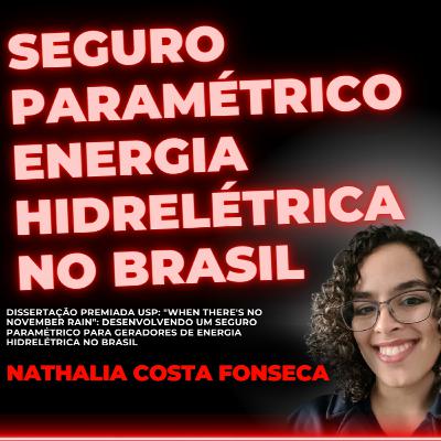#165 Seguro paramétrico para geradores de energia hidrelétrica no Brasil com Nathalia Costa Fonseca
