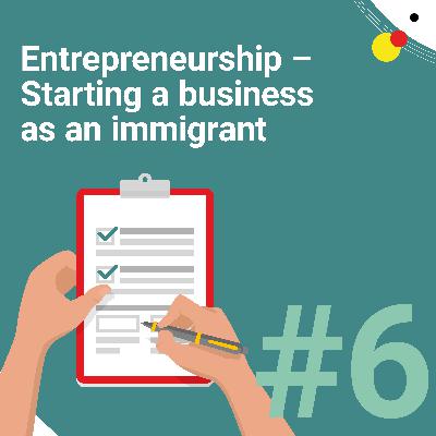 #6 Entrepreneurship: - Starting a business as an immigrant