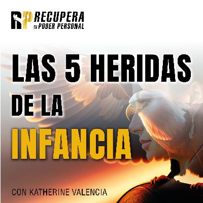 31.Las 5 Heridas de la Infancia.Parte 1 Abandono| Rechazo