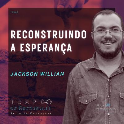 Reconstruindo a esperança - Jackson Willian