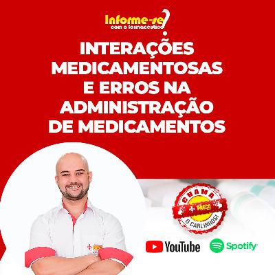 INTERAÇÕES MEDICAMENTOSAS E ERROS NA ADMINISTRAÇÃO DE MEDICAMENTOS | Informe-se com o Farmacêutico Podcast