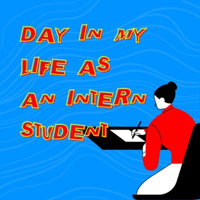 Episode 2: Day In My Life as an Internship Student