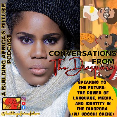 Speaking to the Future: The Power of Language, Media, and Identity in the Diaspora (w/ Udochi Okeke) Speaking to the Future: The Power of Language, Media, and Identity in the Diaspora (w/ Udochi Okeke)